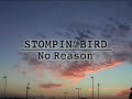 STOMPIN' BIRD "No Reason"