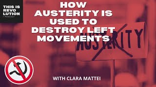 How Austerity If Used To Destroy Left Movements Ft Clara Mattei
