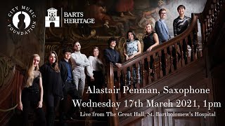 Alastair Penman Sax - City Music Foundation & Barts Heritage Lunchtime Concert Series March 2021