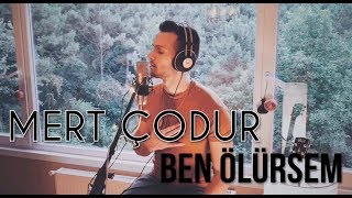 Mert Çodur - Ben Ölürsem (Cover)