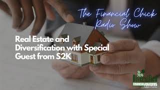 Real Estate and Diversification with Special Guests from S2K - The Financial Chick Radio Show