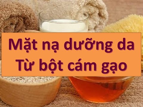 Các Loại Mặt Nạ Dưỡng Da, từ Bột Cám Gạo, Cho Làn Da Mịn màng Đẹp Bất Ngờ | Làm đẹp | Chăm sóc da