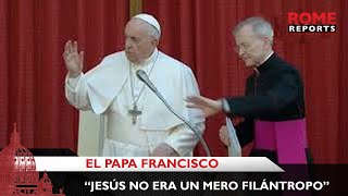 Papa: Recordad que Jesús no era un mero filántropo que curaba a enfermos