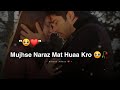 Mujhse Naraz Mat Huaa Kroo Jaannn...🥺❤! Very Emotional Love Status 2023 | Love WhatsApp Status |