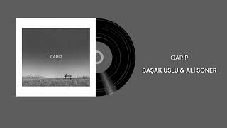 Başak Uslu Ft. Ali Soner - Garip Official Audio