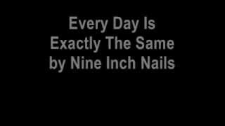Watch Nine Inch Nails Every Day Is Exactly The Same video