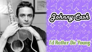 Watch Johnny Cash Id Rather Die Young video
