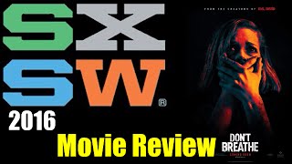 Dont Breathe Movie Review - Sxsw 2016