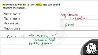 Kf Combines With Hf To Form Khf2. The Compound Contains The Species....
