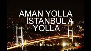 AMAN YOLLA İSTANBUL'A YOLLA