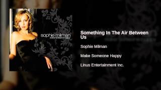 Watch Sophie Milman Something In The Air Between Us video