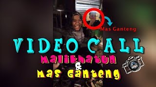 MALIKHATUN!!! VIDEO CALL SAMA MAS GANTENG