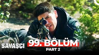 Savaşçı 99. Bölüm Part 2