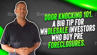 Door knocking 101.  A Big Tip For Wholesale Investors Who Buy Pre Foreclosures.