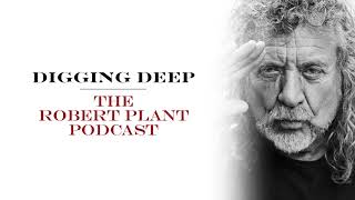 Digging Deep, The Robert Plant Podcast - Series 2 Episode 5 - Carry Fire