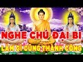 Nghe Chú Đại Bi 7 Biến Mỗi Ngày Làm Gì Cũng Thành Công Vạn Sự Nhu Ý - Rất Linh Nghiệm