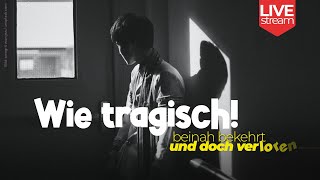 Wie tragisch! Beinah bekehrt und doch verloren. | Mo 15.11., 20:15 Uhr | Mirko Krüger