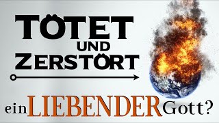 Tötet und zerstört ein liebender Gott?