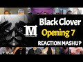 Black Clover Opening 7 | Reaction Mashup