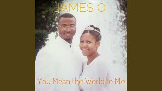 Watch James O You Mean The World To Me video