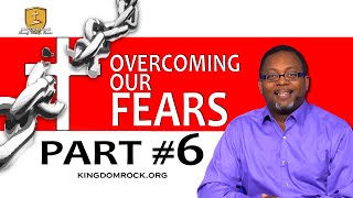 Overcoming Our Fears Part 6
