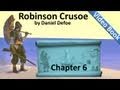 Chapter 06 - The Life and Adventures of Robinson Crusoe by Daniel Defoe