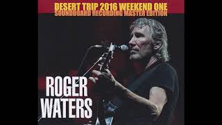 Roger Waters - Live At Desert Trip 2016: Weekend 1 Soundboard (Check Description For Link)