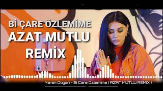 Yaren Doğan - Bi Çare Özlemime ( AZAT MUTLU REMİX )