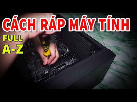 Cách lắp ráp máy tính FULL A Z mới nhất 2020