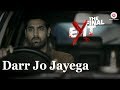 Darr Jo Jayega | The Final Exit | Kunaal Roy Kapur | Yasser Desai & Shivangi Bhayana