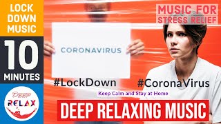 10 Minutes Lock Down Music for Stress Relief – Deep Relaxing Music