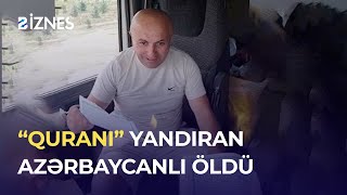 Quranı Yandıran Azərbaycanlı Necə Öldü? L Müəmmalı Ölüm L Biznes Tv