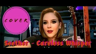 Seether - Careless Whisper (COVER) Kadie Lynn