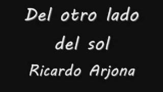 Watch Ricardo Arjona Del Otro Lado Del Sol video