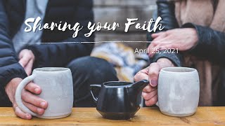 April 25, 2021 - Sunday Evening Service - Sharing your Faith - part 3 with Mark Caldewell