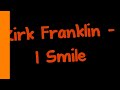 Kirk Franklin - I smile lyrics