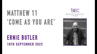 Ernie Butler - Matthew 11 - Come as you are