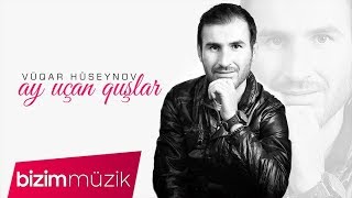 Vuqar Huseynov – Ay Ucan Quslar