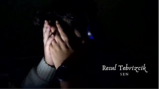 Resul Tebrizcik - Sen