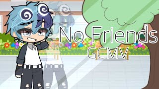 『No Friends GCMV』『Song by: Cadmium and Rosendale』