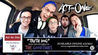 Watch Act As One Truth Dog video