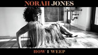 Watch Norah Jones How I Weep video