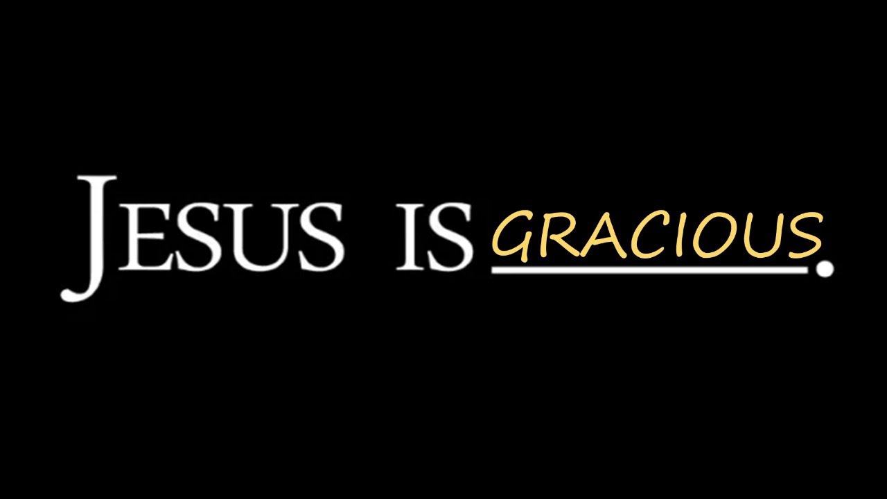 Jesus is Gracious - Pastor Chad Reisig