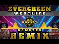 EVERGREEN - BOMBTEK REMIX ( WESTLIFE ) DJ KOYKOY REMIX