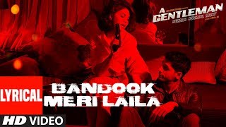 Bandook Meri Laila Song (Lyrics) | A Gentleman - SSR | Sidharth Jacqueline | Sac