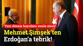 Mehmet Şimşekten Erdoğana Tebrik Yeni Dönem Hayırlara Vesile Olsun