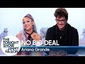 No Big Deal with Ariana Grande