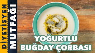 İFTARA YAKIŞIR YOĞURTLU BUĞDAY ÇORBASI TARİFİ | Diyetisyen Mutfağı