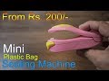 Household Plastic bag Mini Heat Sealing Machine for just Rs. 200 to 300