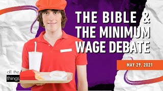 ATT#95 The Bible & the Minimum Wage Debate || 5/29/2021